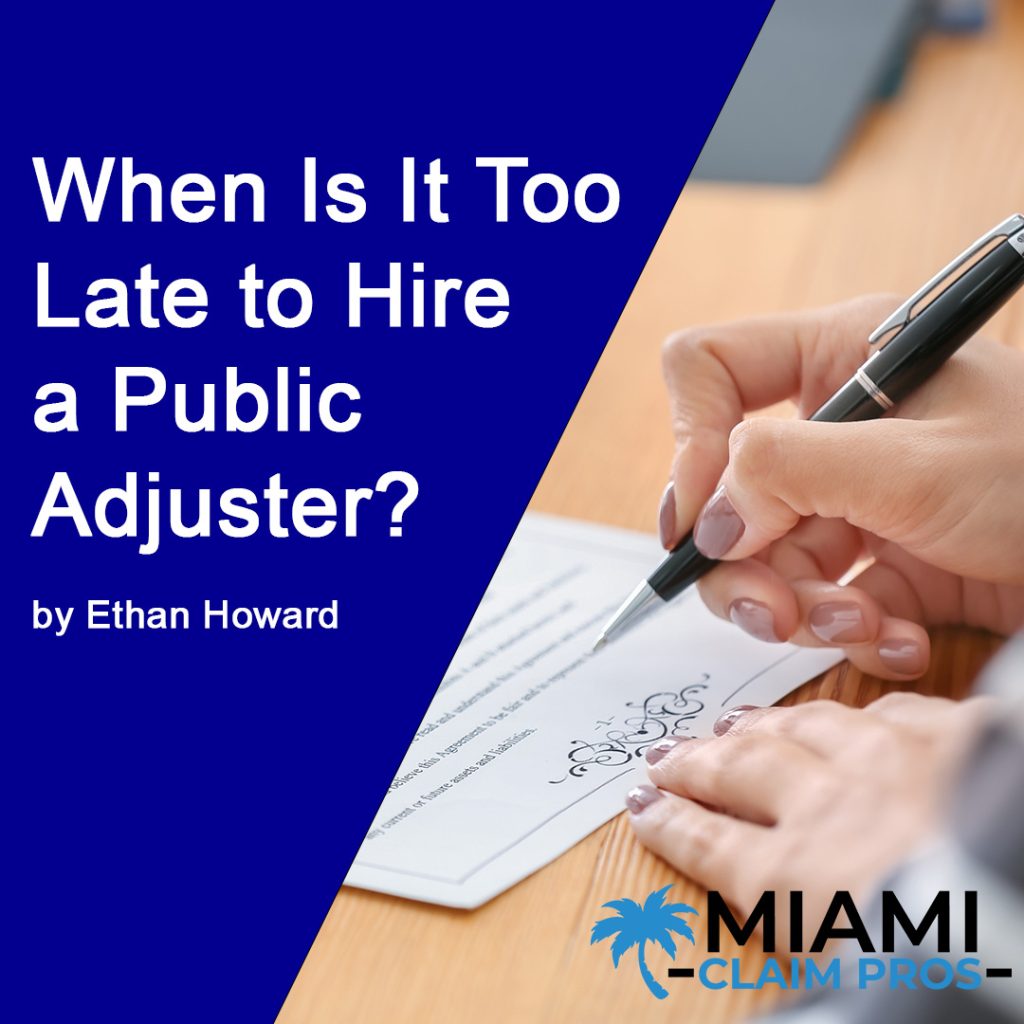 When is it too late to hire a public adjuster?